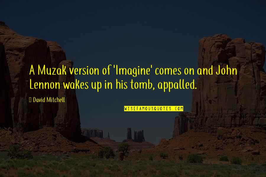 Okochi Ryosuke Quotes By David Mitchell: A Muzak version of 'Imagine' comes on and Okochi Ryosuke Quotes By David Mitchell: A Muzak version of 'Imagine' comes on and