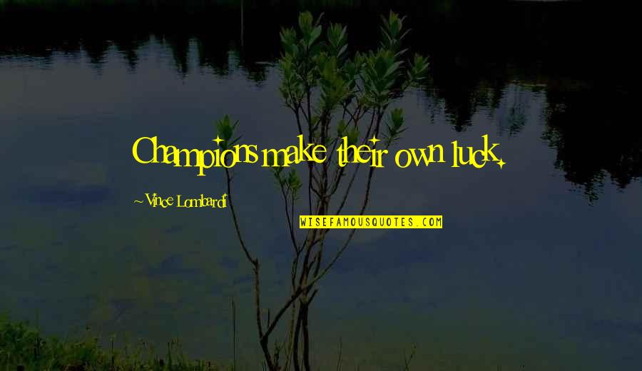 Okochi Ryosuke Quotes By Vince Lombardi: Champions make their own luck. Okochi Ryosuke Quotes By Vince Lombardi: Champions make their own luck.