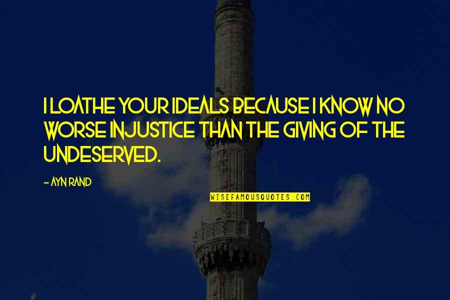 Okohybn Quotes By Ayn Rand: I loathe your ideals because I know no