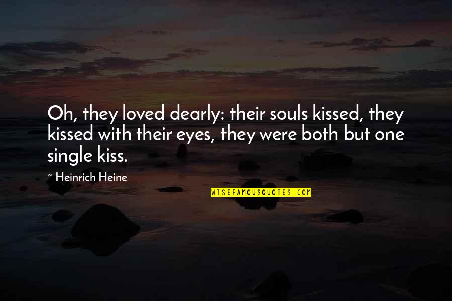 Okolloh Speed Quotes By Heinrich Heine: Oh, they loved dearly: their souls kissed, they