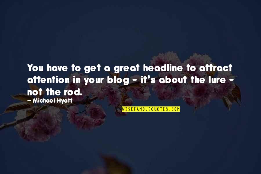 Okolnost Quotes By Michael Hyatt: You have to get a great headline to