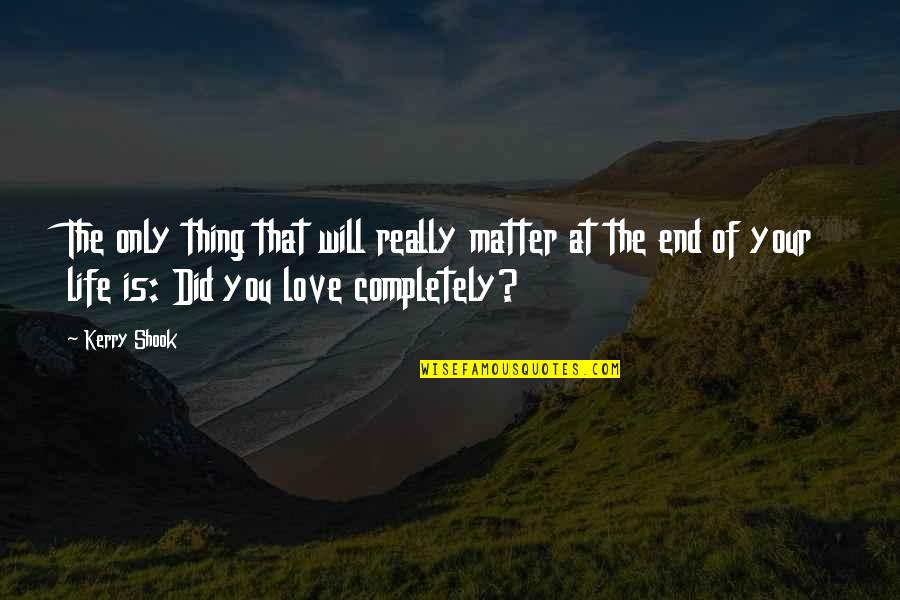 Okolnosti Znacenje Quotes By Kerry Shook: The only thing that will really matter at Okolnosti Znacenje Quotes By Kerry Shook: The only thing that will really matter at