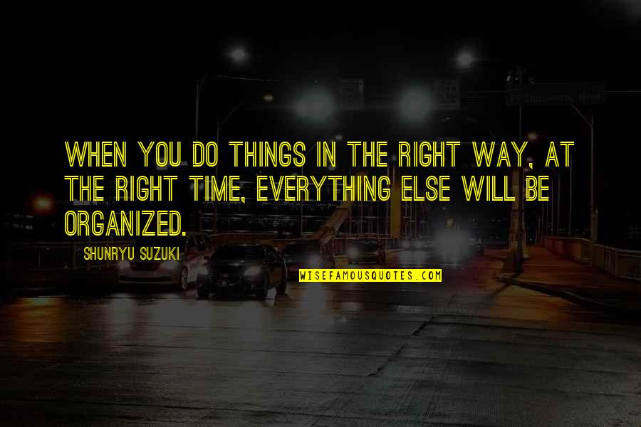 Okoloise A Md Quotes By Shunryu Suzuki: When you do things in the right way,