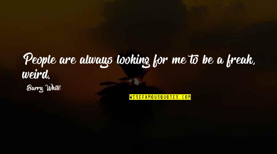 Okoniewski Dds Quotes By Barry White: People are always looking for me to be Okoniewski Dds Quotes By Barry White: People are always looking for me to be