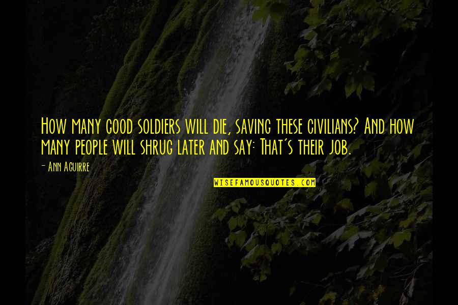 Okonjo Quotes By Ann Aguirre: How many good soldiers will die, saving these