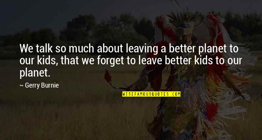 Okonkwo Anger Quotes By Gerry Burnie: We talk so much about leaving a better