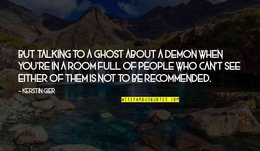 Okonkwo Being Selfish Quotes By Kerstin Gier: But talking to a ghost about a demon Okonkwo Being Selfish Quotes By Kerstin Gier: But talking to a ghost about a demon