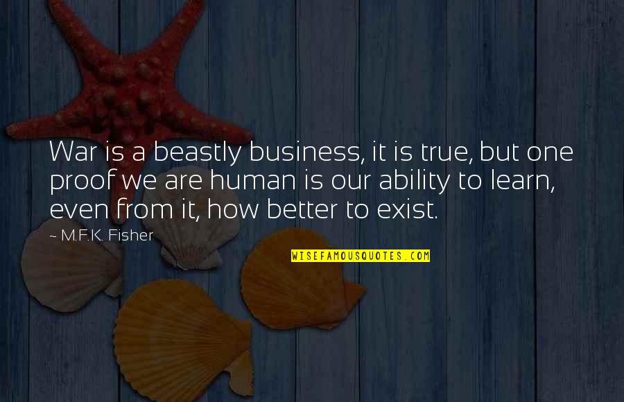 Okonkwo Being Selfish Quotes By M.F.K. Fisher: War is a beastly business, it is true, Okonkwo Being Selfish Quotes By M.F.K. Fisher: War is a beastly business, it is true,