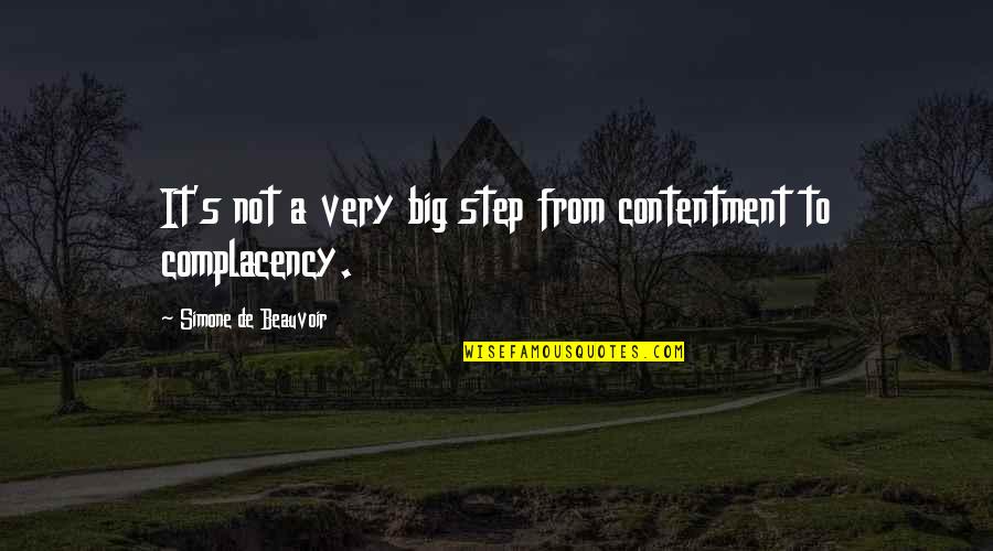 Okonkwo Being Selfish Quotes By Simone De Beauvoir: It's not a very big step from contentment Okonkwo Being Selfish Quotes By Simone De Beauvoir: It's not a very big step from contentment