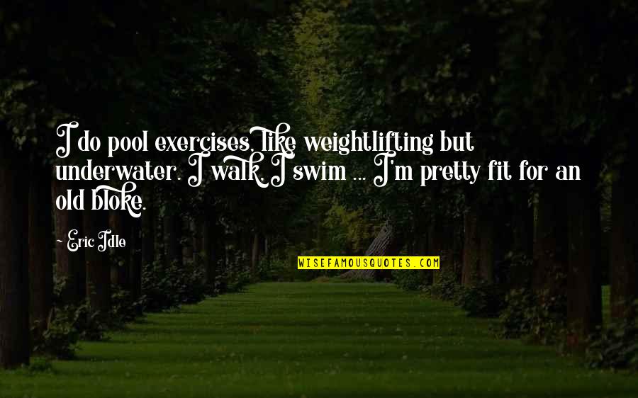 Okonkwo Fear Of Failure Quotes By Eric Idle: I do pool exercises, like weightlifting but underwater.