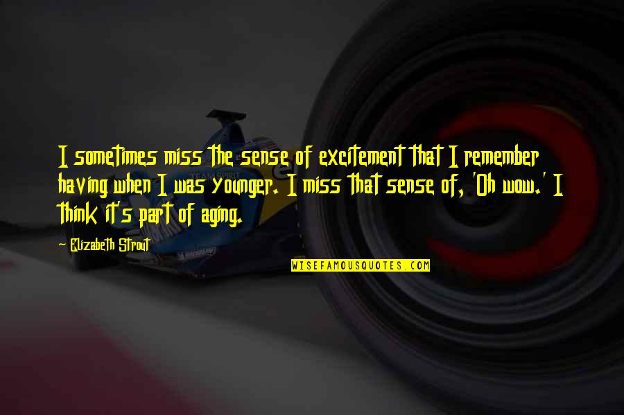 Okonkwo Killing Ikemefuna Quote Quotes By Elizabeth Strout: I sometimes miss the sense of excitement that Okonkwo Killing Ikemefuna Quote Quotes By Elizabeth Strout: I sometimes miss the sense of excitement that