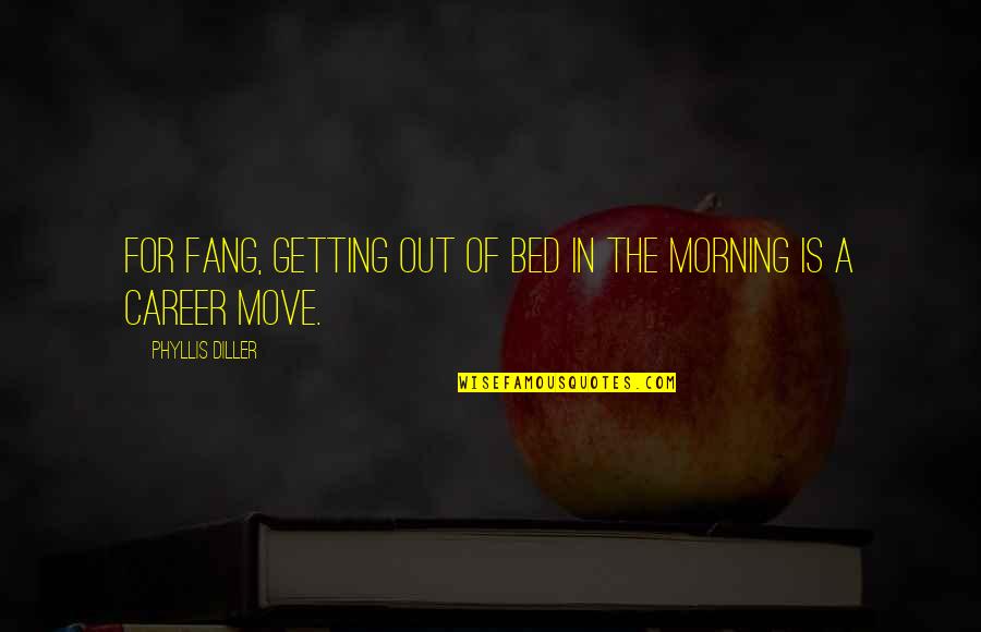 Okonkwo Killing The Messenger Quotes By Phyllis Diller: For Fang, getting out of bed in the Okonkwo Killing The Messenger Quotes By Phyllis Diller: For Fang, getting out of bed in the