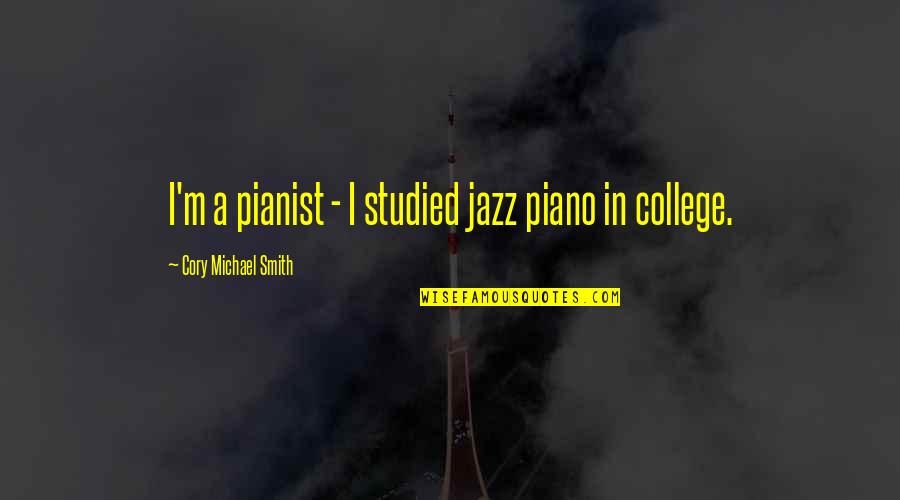 Okonkwo Kills Ezeudus Son Quote Quotes By Cory Michael Smith: I'm a pianist - I studied jazz piano