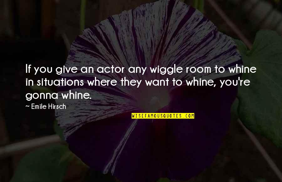 Okonkwo Kills Ikemefuna Quotes By Emile Hirsch: If you give an actor any wiggle room