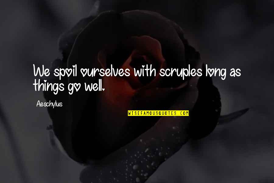 Okonkwo Wives Quotes By Aeschylus: We spoil ourselves with scruples long as things
