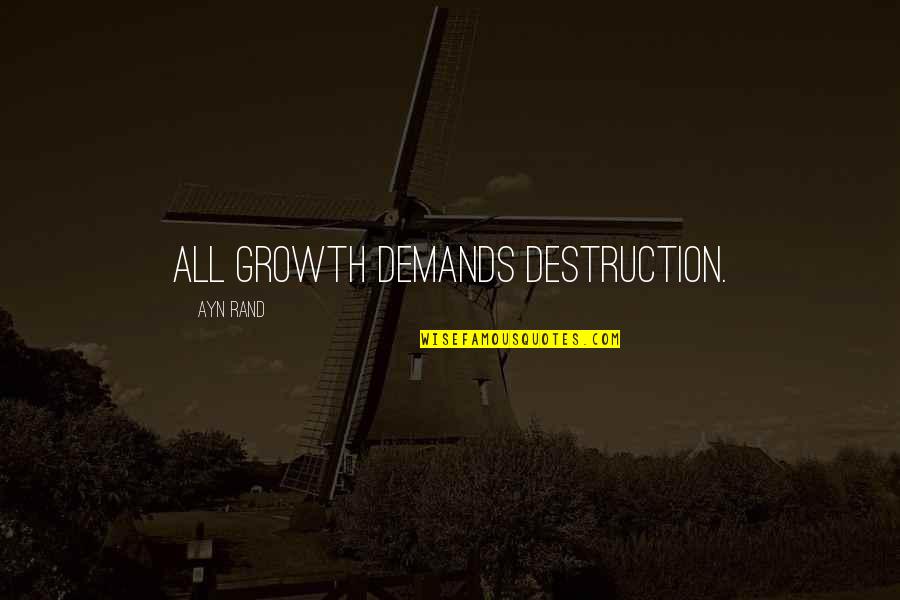 Okonkwo Wrestling Quotes By Ayn Rand: All growth demands destruction.