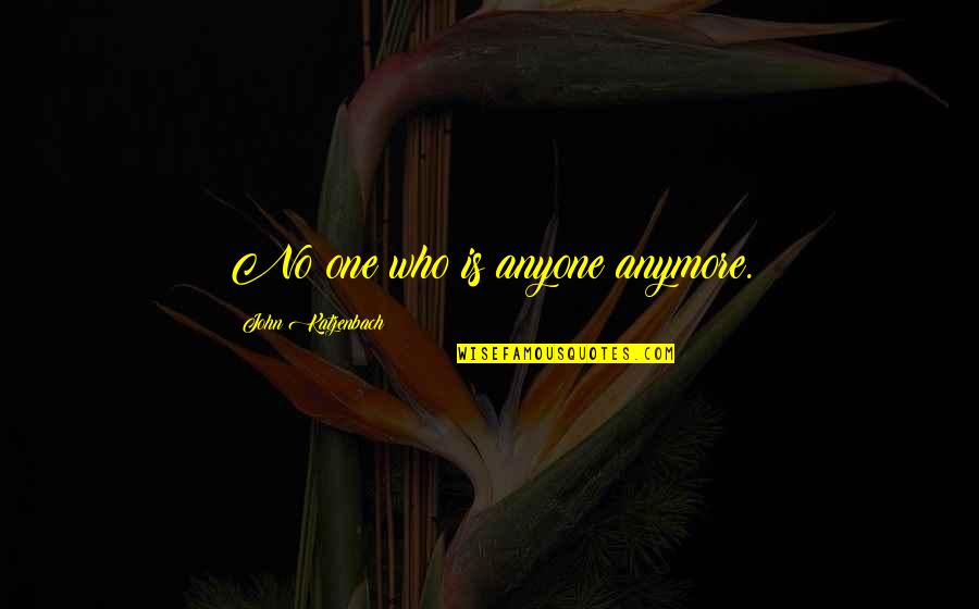 Okonkwo's Character Traits Quotes By John Katzenbach: No one who is anyone anymore. Okonkwo's Character Traits Quotes By John Katzenbach: No one who is anyone anymore.