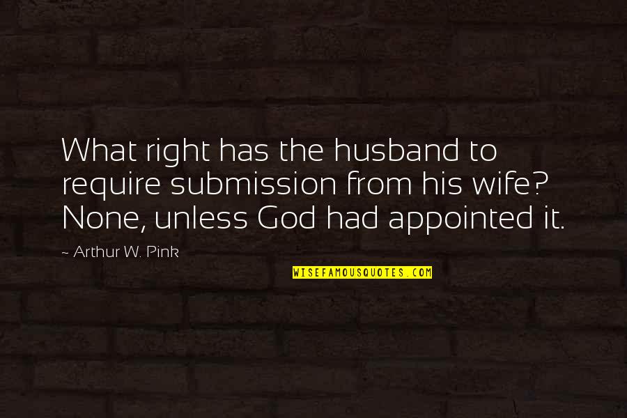 Okonkwos Relationships Quotes By Arthur W. Pink: What right has the husband to require submission