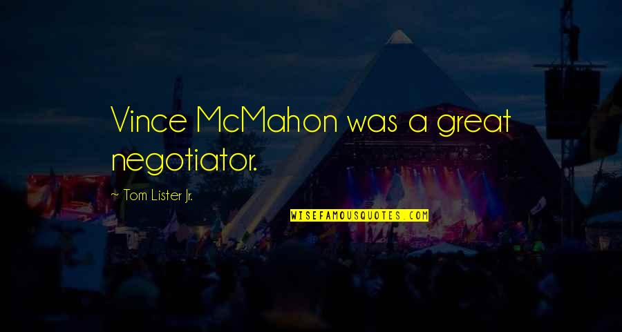 Okonkwos Relationships Quotes By Tom Lister Jr.: Vince McMahon was a great negotiator.