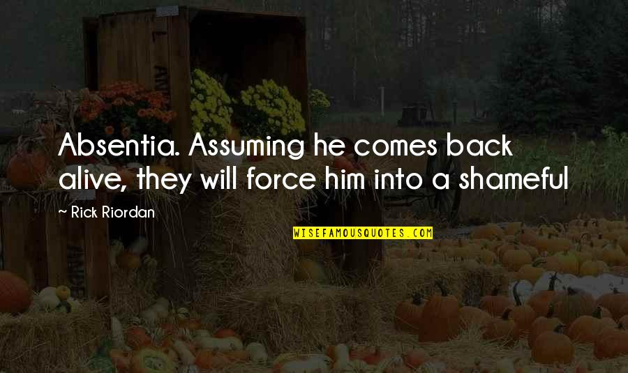 Okonski Obituary Quotes By Rick Riordan: Absentia. Assuming he comes back alive, they will