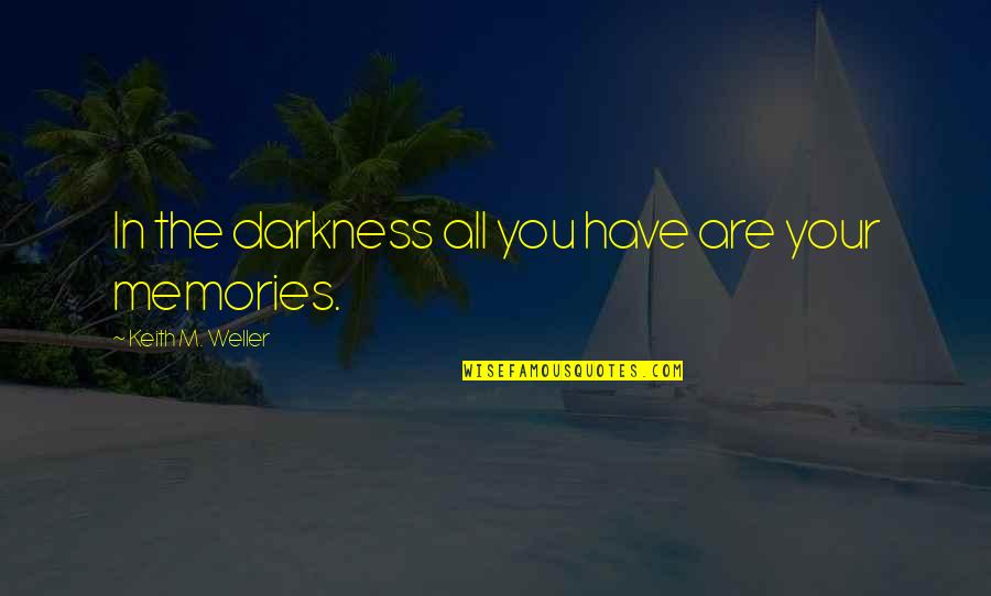 Okonwo Quotes By Keith M. Weller: In the darkness all you have are your