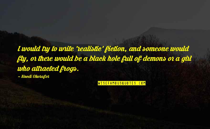 Okorafor Nnedi Quotes By Nnedi Okorafor: I would try to write 'realistic' fiction, and Okorafor Nnedi Quotes By Nnedi Okorafor: I would try to write 'realistic' fiction, and