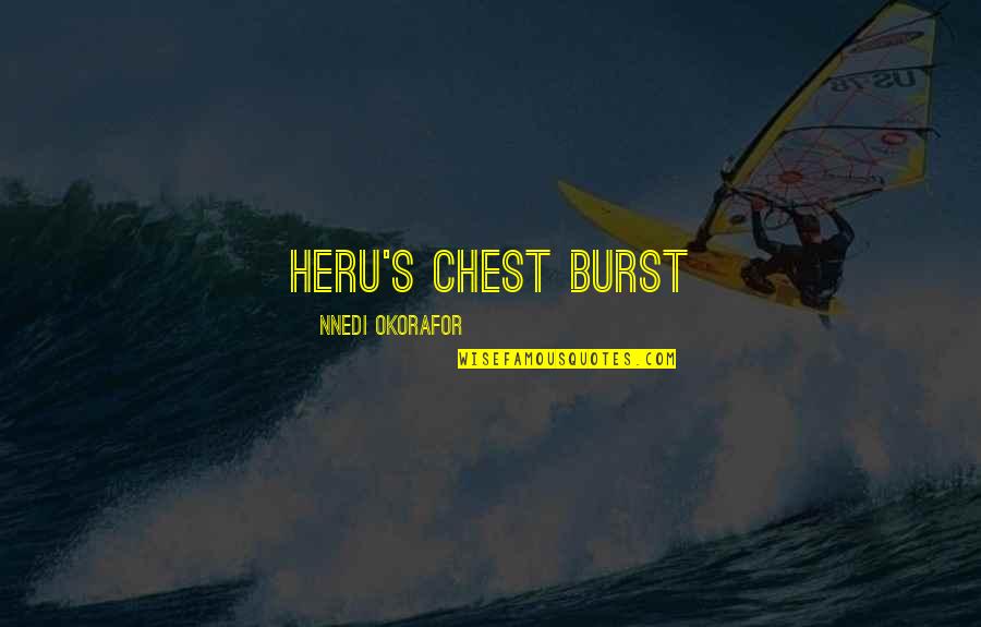 Okorafor Quotes By Nnedi Okorafor: Heru's chest burst