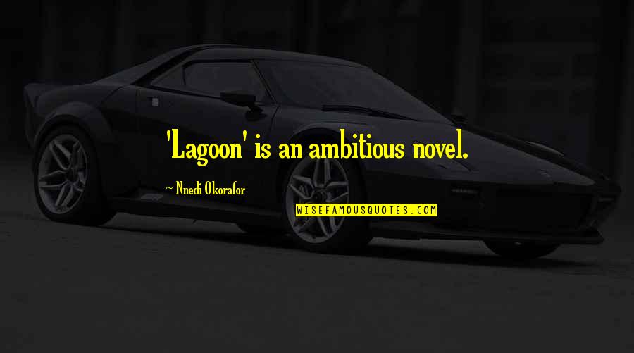Okorafor Quotes By Nnedi Okorafor: 'Lagoon' is an ambitious novel.