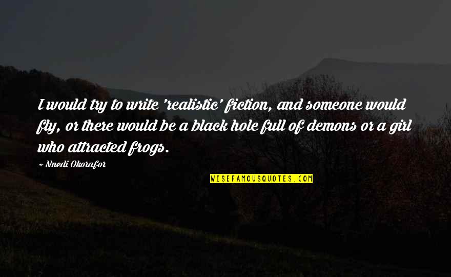 Okorafor's Quotes By Nnedi Okorafor: I would try to write 'realistic' fiction, and Okorafor's Quotes By Nnedi Okorafor: I would try to write 'realistic' fiction, and