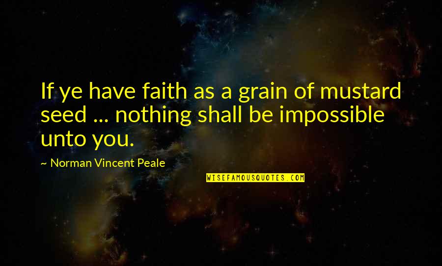 Okorie Ramsey Quotes By Norman Vincent Peale: If ye have faith as a grain of