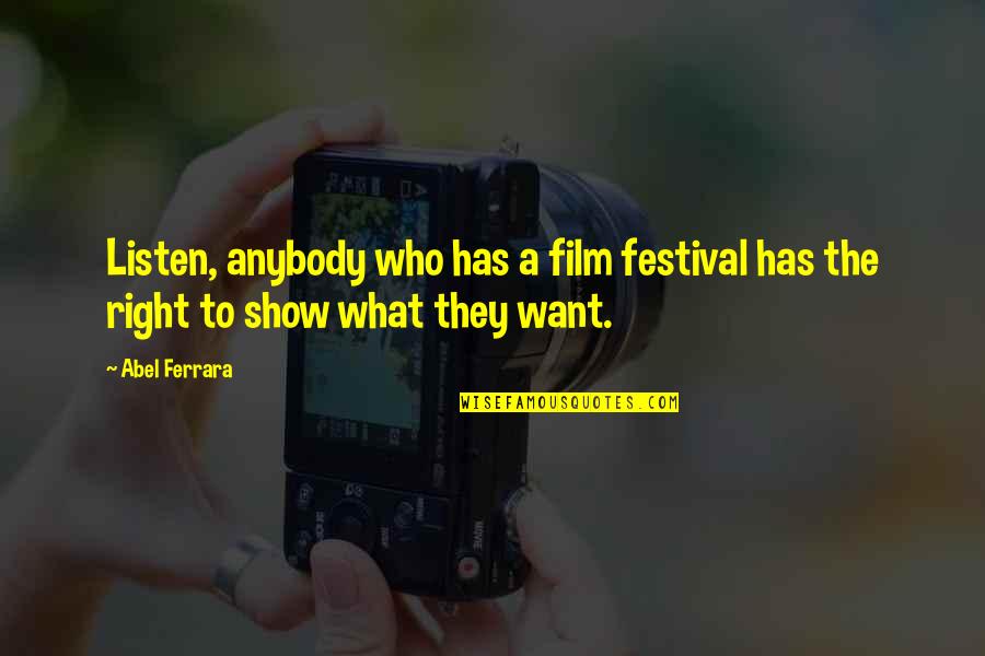 Okorocha Governor Quotes By Abel Ferrara: Listen, anybody who has a film festival has