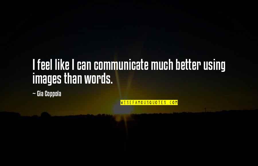 Okos R K Quotes By Gia Coppola: I feel like I can communicate much better