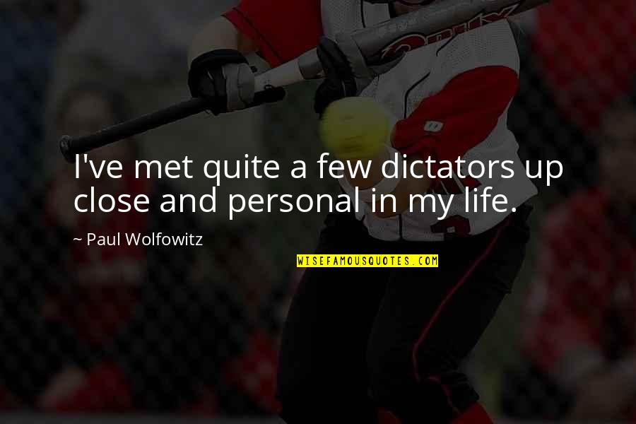 Okos R K Quotes By Paul Wolfowitz: I've met quite a few dictators up close