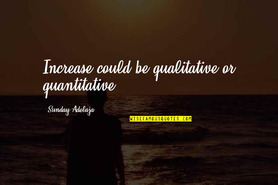 Okosan A P Nzzel Quotes By Sunday Adelaja: Increase could be qualitative or quantitative Okosan A P Nzzel Quotes By Sunday Adelaja: Increase could be qualitative or quantitative