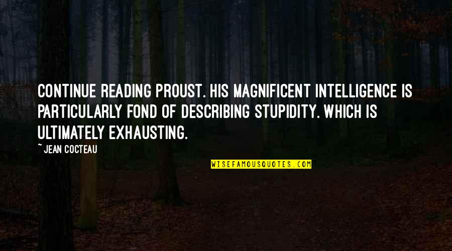 Okostankonyv Quotes By Jean Cocteau: Continue reading Proust. His magnificent intelligence is particularly