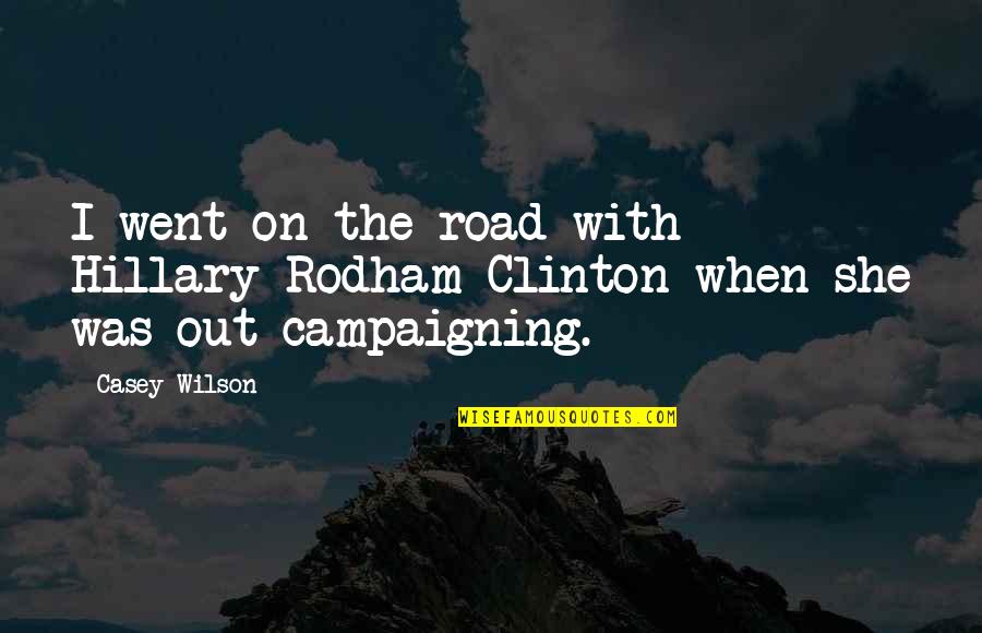 Okoth Okombo Quotes By Casey Wilson: I went on the road with Hillary Rodham