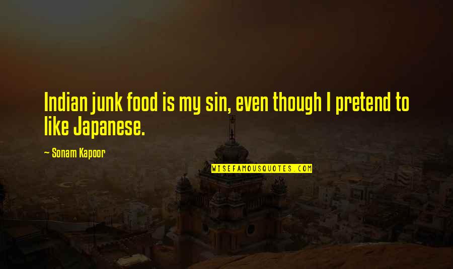 Okothos Quotes By Sonam Kapoor: Indian junk food is my sin, even though