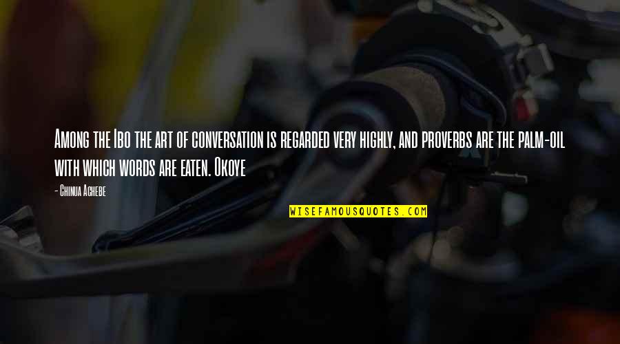 Okoye Quotes By Chinua Achebe: Among the Ibo the art of conversation is