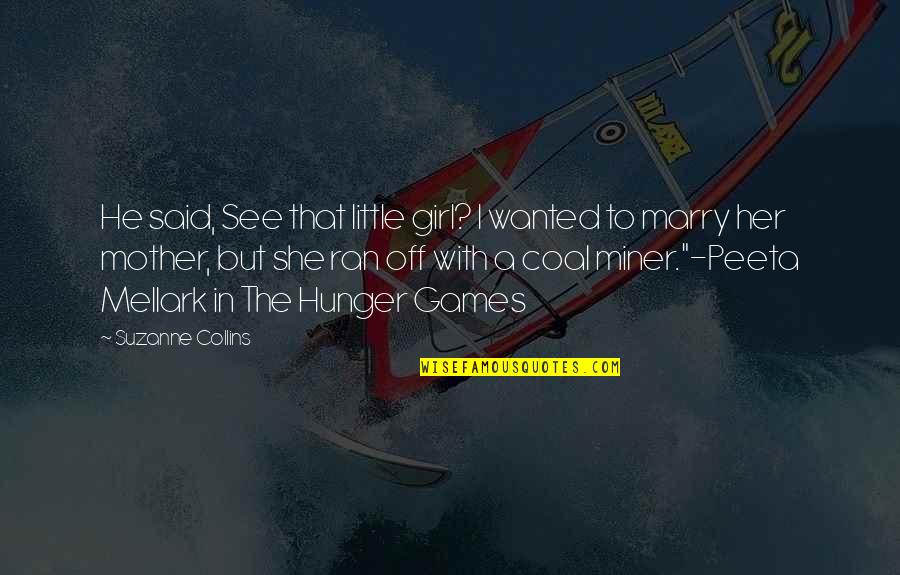 Okr Quotes By Suzanne Collins: He said, See that little girl? I wanted