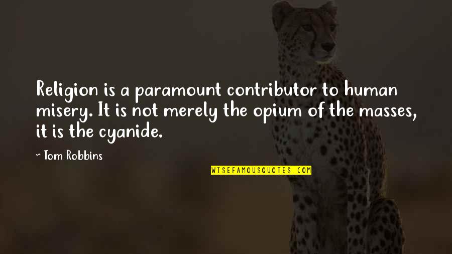Okragly Koscipl Quotes By Tom Robbins: Religion is a paramount contributor to human misery. Okragly Koscipl Quotes By Tom Robbins: Religion is a paramount contributor to human misery.