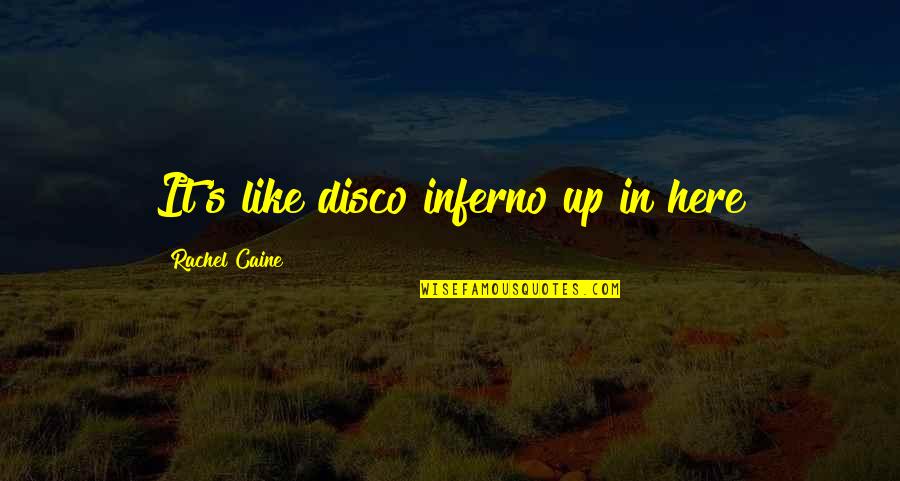 Okrajov Quotes By Rachel Caine: It's like disco inferno up in here Okrajov Quotes By Rachel Caine: It's like disco inferno up in here