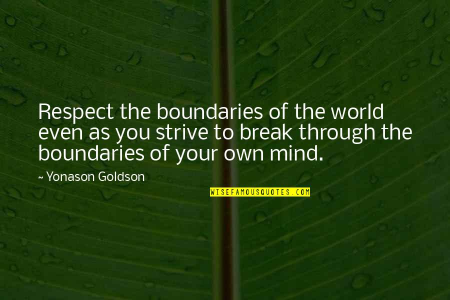 Okrajov Quotes By Yonason Goldson: Respect the boundaries of the world even as Okrajov Quotes By Yonason Goldson: Respect the boundaries of the world even as