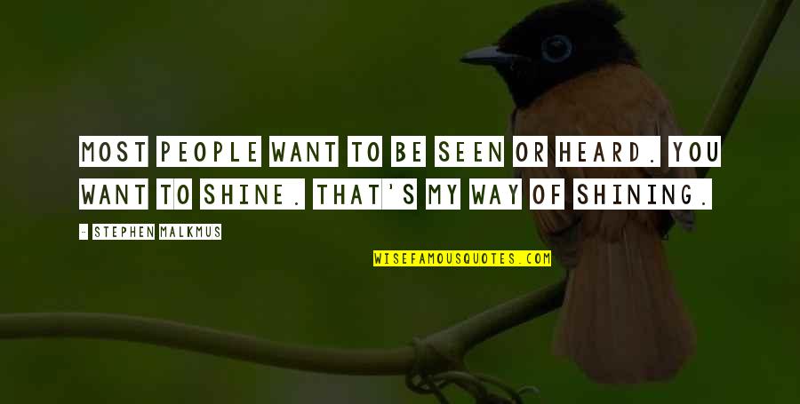 Okrajove Quotes By Stephen Malkmus: Most people want to be seen or heard. Okrajove Quotes By Stephen Malkmus: Most people want to be seen or heard.