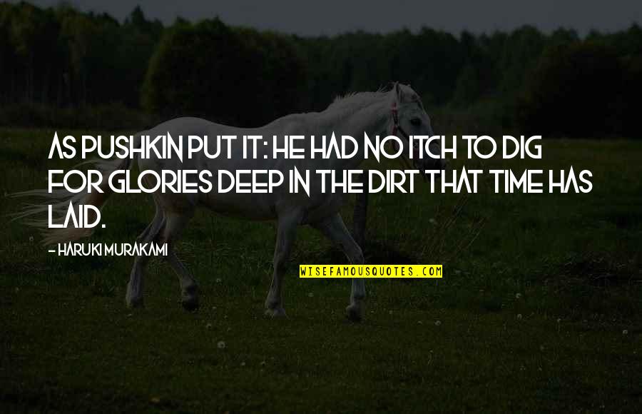 Okree By Cardi Quotes By Haruki Murakami: As Pushkin put it: He had no itch Okree By Cardi Quotes By Haruki Murakami: As Pushkin put it: He had no itch
