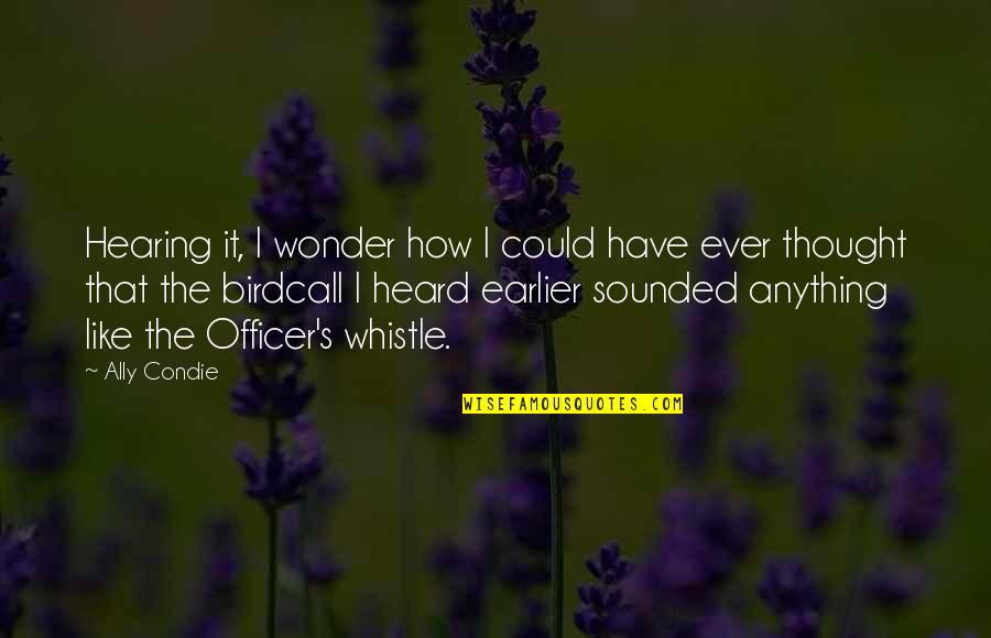 Okretanje Jagnjeta Quotes By Ally Condie: Hearing it, I wonder how I could have