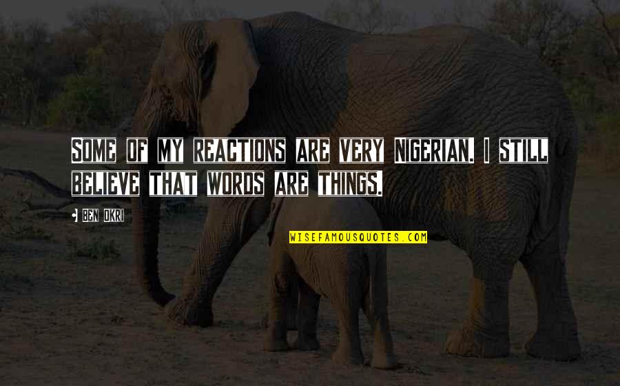 Okri Quotes By Ben Okri: Some of my reactions are very Nigerian. I