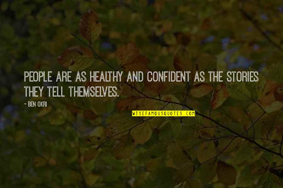 Okri Quotes By Ben Okri: People are as healthy and confident as the