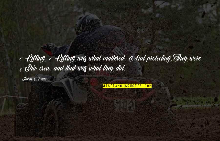Okrilla Quotes By Laken Cane: Killing. Killing was what mattered. And protecting.They were