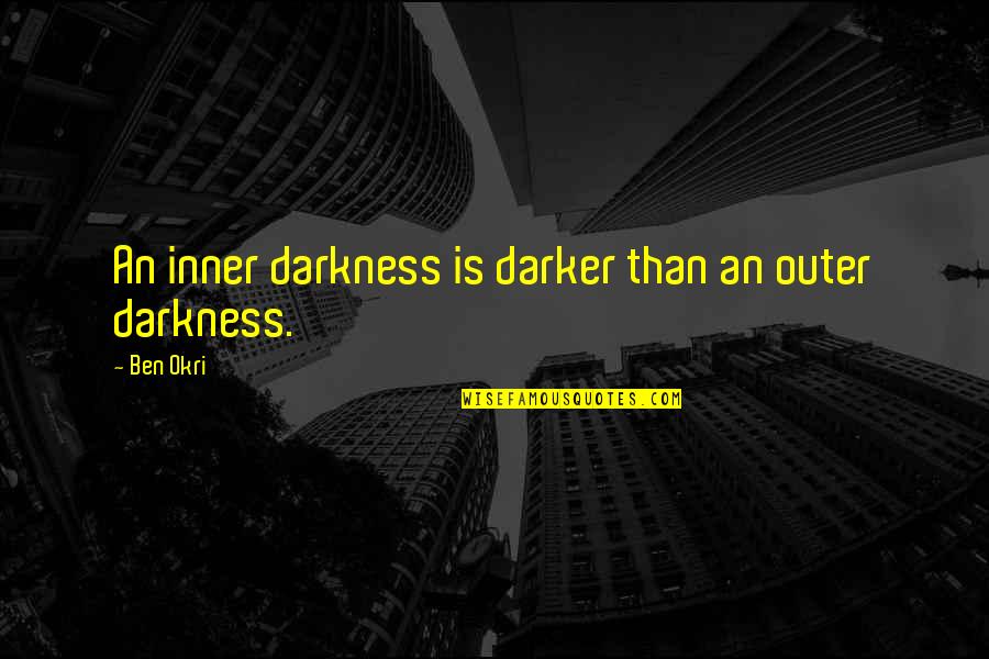 Okri's Quotes By Ben Okri: An inner darkness is darker than an outer