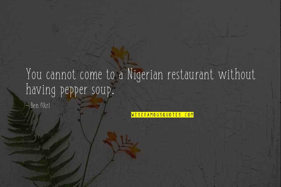 Okri's Quotes By Ben Okri: You cannot come to a Nigerian restaurant without
